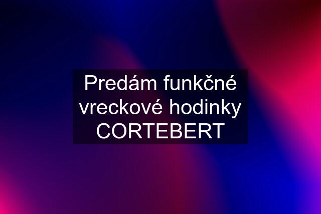 Predám funkčné vreckové hodinky CORTEBERT