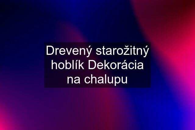 Drevený starožitný hoblík Dekorácia na chalupu