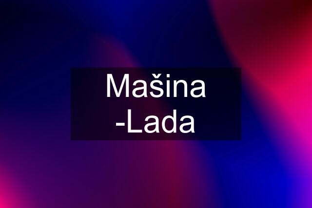 Mašina -Lada