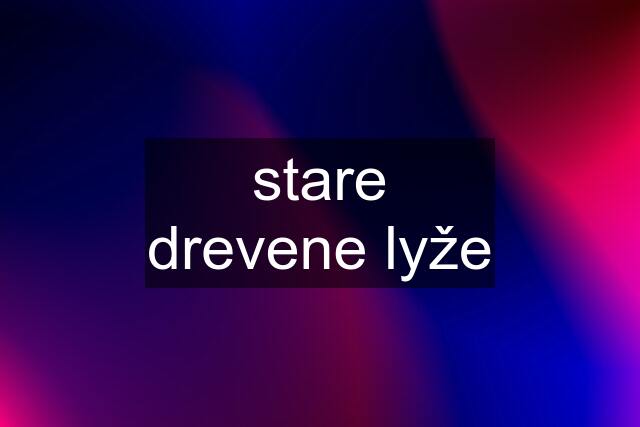 stare drevene lyže