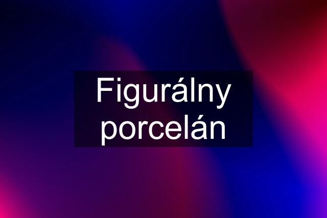 Figurálny porcelán