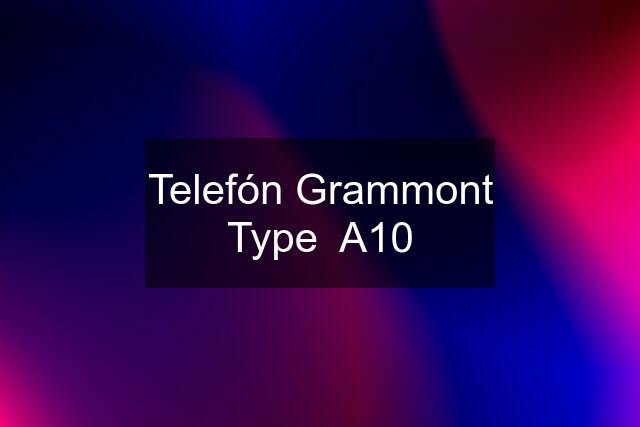 Telefón Grammont Type  A10