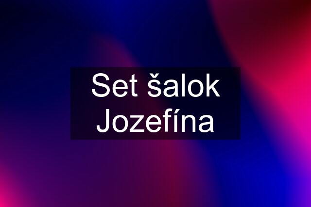 Set šalok Jozefína