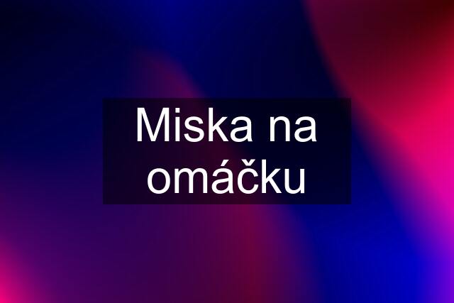 Miska na omáčku