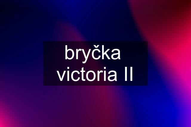 bryčka  victoria II