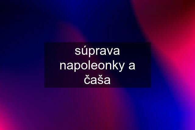 súprava napoleonky a čaša