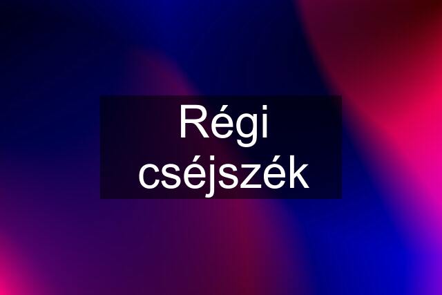 Régi cséjszék