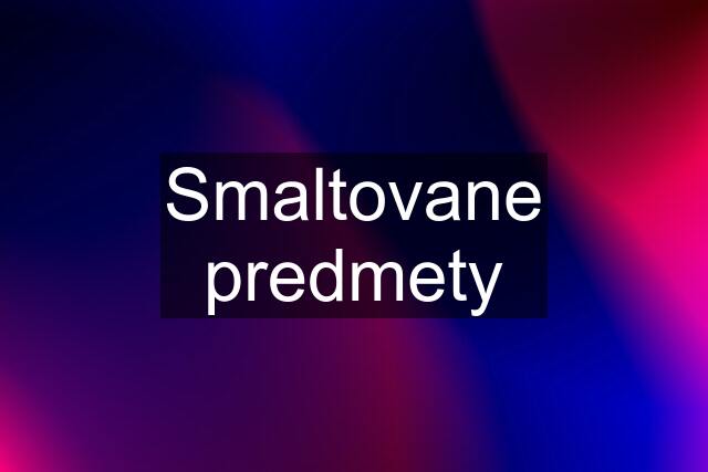 Smaltovane predmety