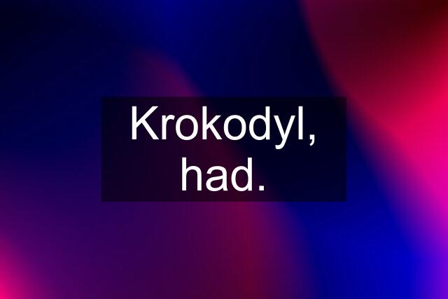 Krokodyl, had.