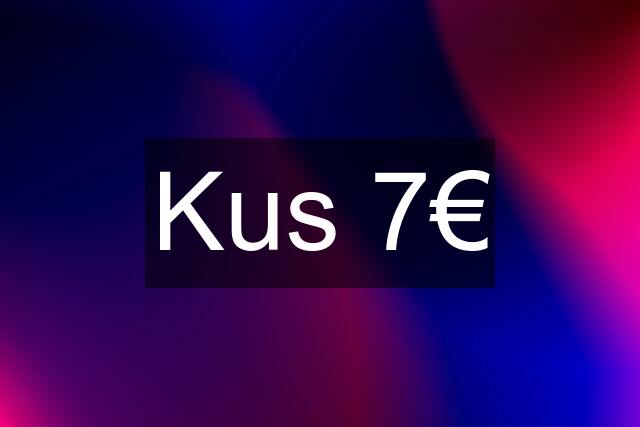 Kus 7€