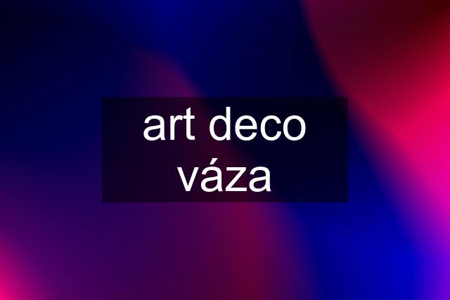 art deco váza