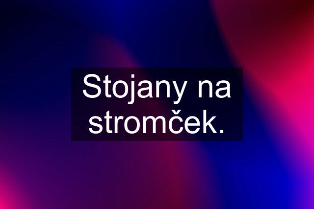 Stojany na stromček.