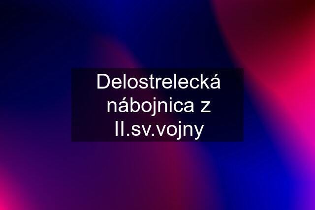 Delostrelecká nábojnica z II.sv.vojny