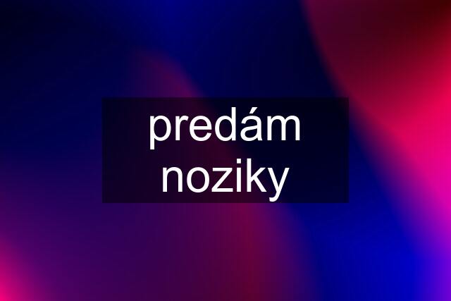 predám noziky