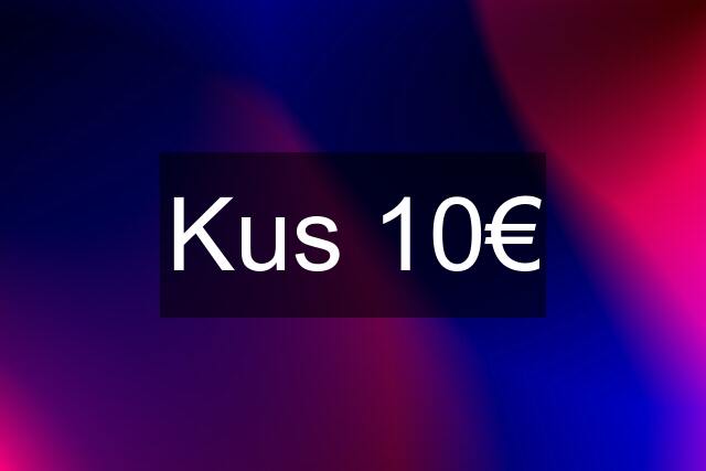 Kus 10€