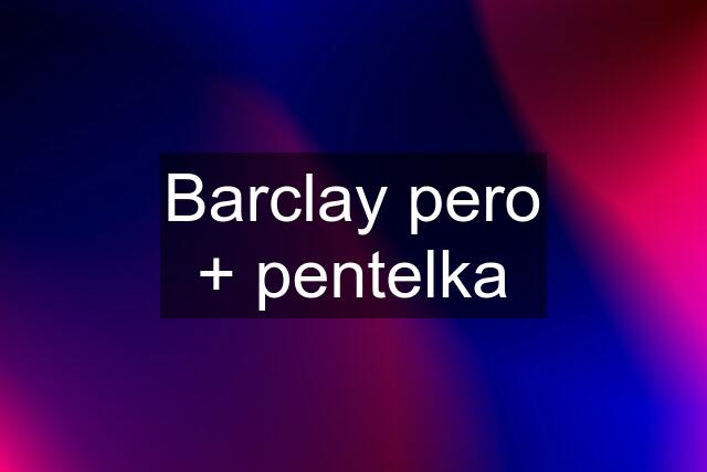 Barclay pero + pentelka