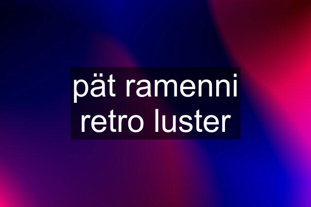 pät ramenni retro luster