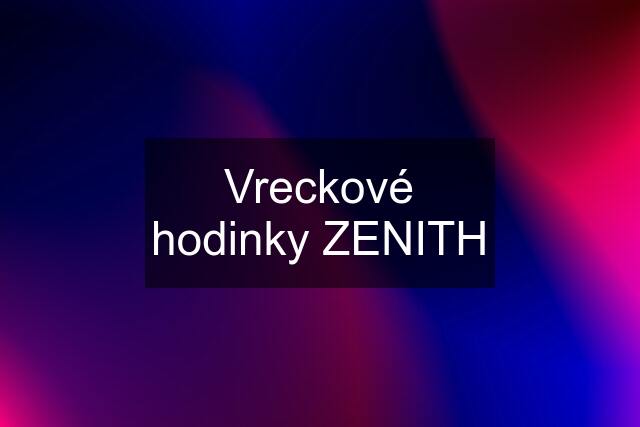 Vreckové hodinky ZENITH