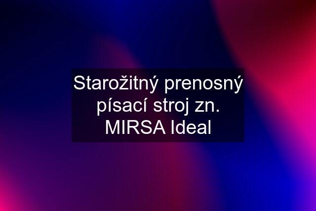 Starožitný prenosný písací stroj zn. MIRSA Ideal