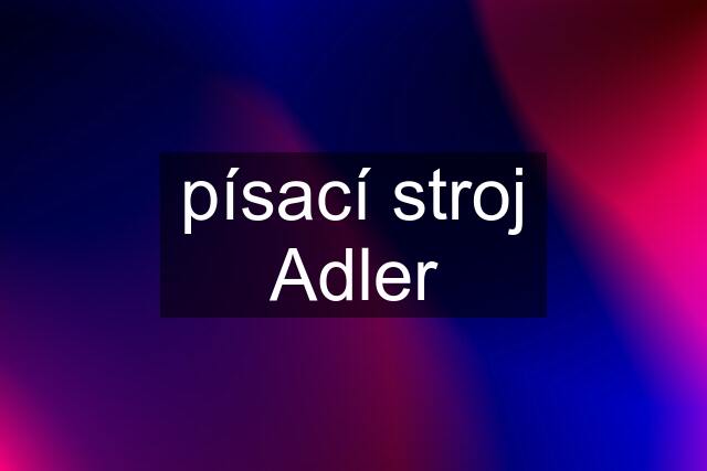 písací stroj Adler