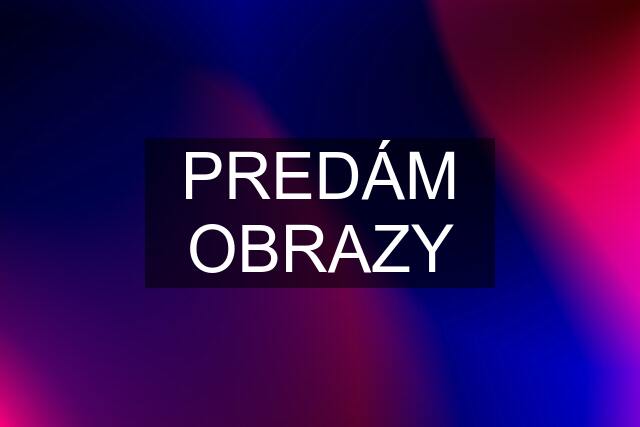 PREDÁM OBRAZY