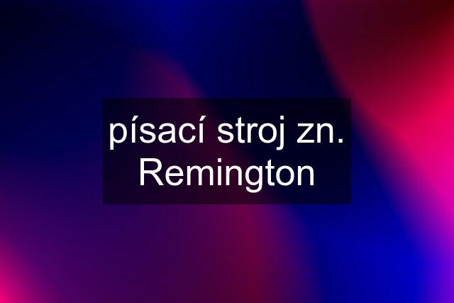 písací stroj zn. Remington