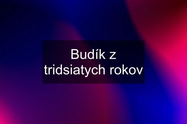 Budík z tridsiatych rokov