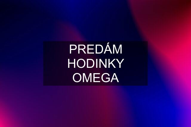 PREDÁM HODINKY OMEGA