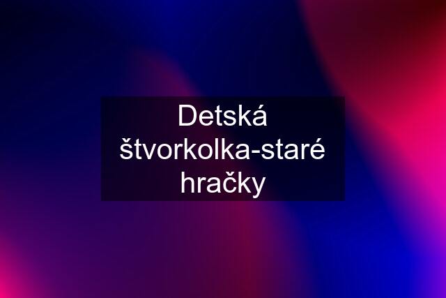 Detská štvorkolka-staré hračky