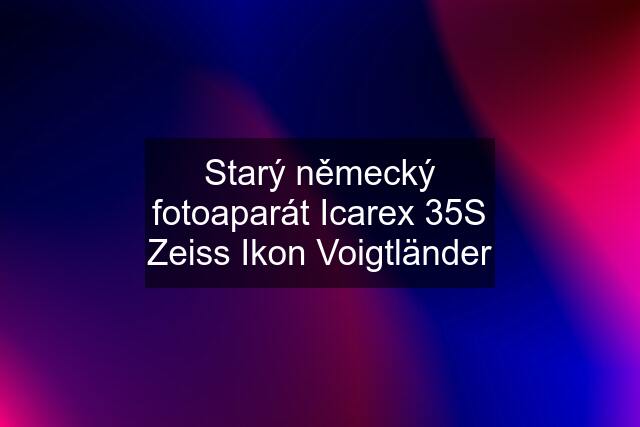 Starý německý fotoaparát Icarex 35S Zeiss Ikon Voigtländer