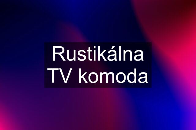 Rustikálna TV komoda