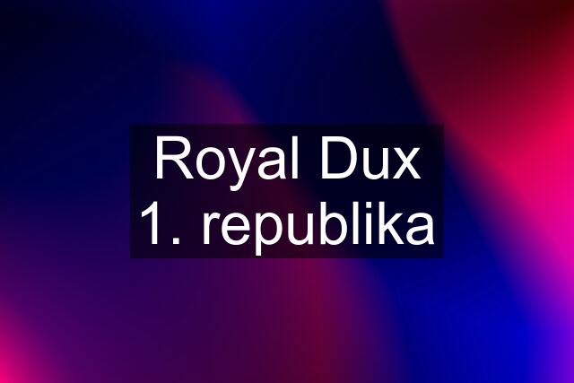 Royal Dux 1. republika