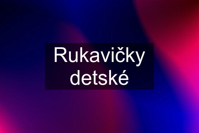 Rukavičky detské