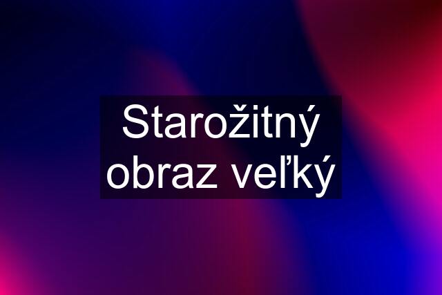 Starožitný obraz veľký