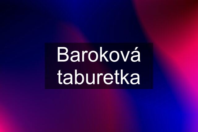 Baroková taburetka