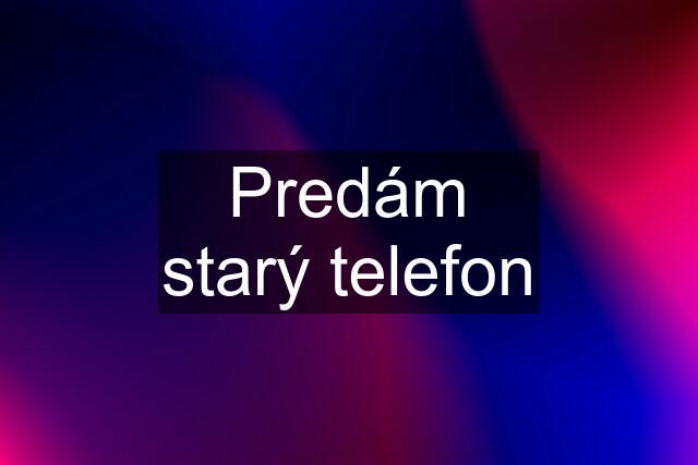 Predám starý telefon