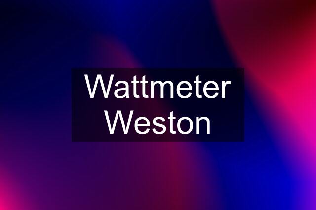 Wattmeter Weston