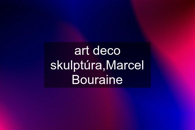 art deco skulptúra,Marcel Bouraine