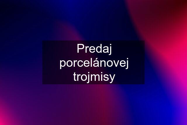 Predaj porcelánovej trojmisy