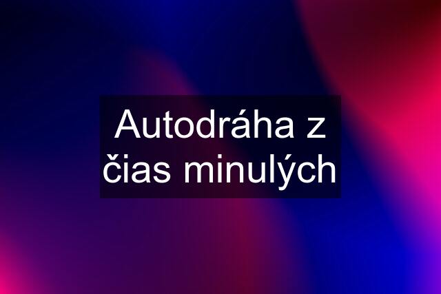 Autodráha z čias minulých