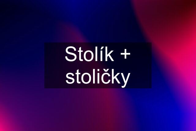 Stolík + stoličky