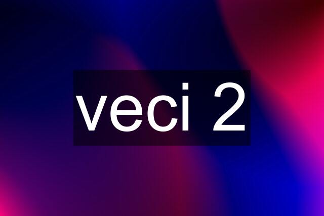 veci 2