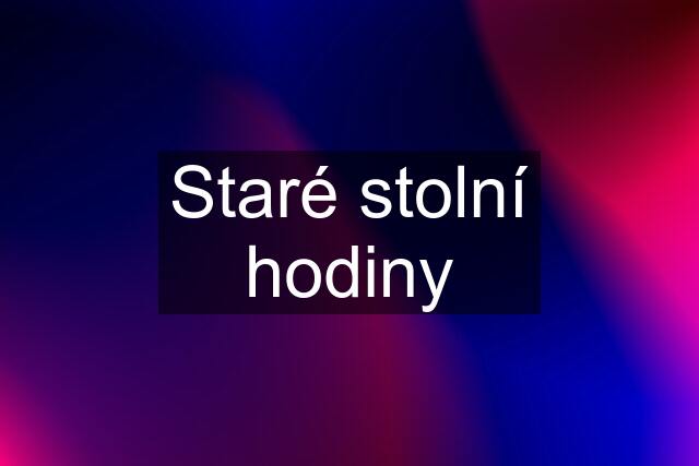 Staré stolní hodiny