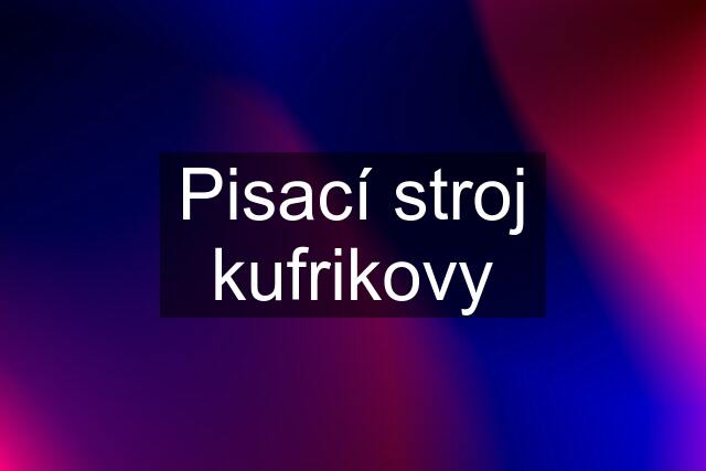 Pisací stroj kufrikovy