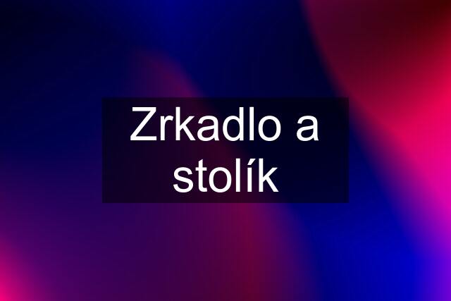 Zrkadlo a stolík