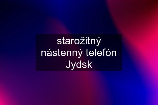 starožitný nástenný telefón Jydsk