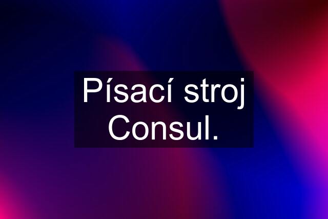 Písací stroj Consul.