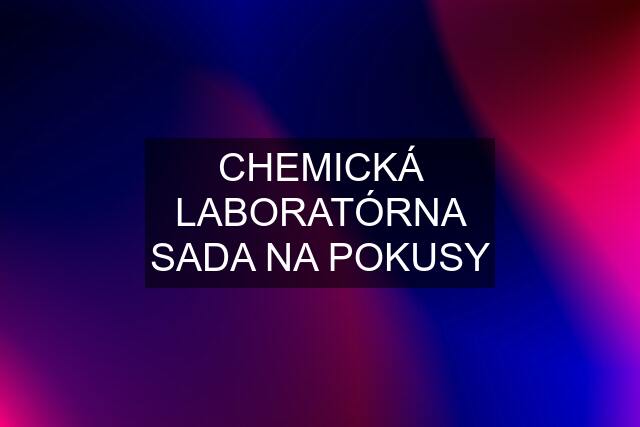 CHEMICKÁ LABORATÓRNA SADA NA POKUSY