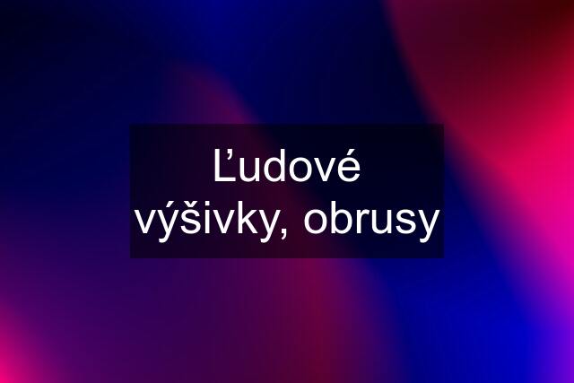 Ľudové výšivky, obrusy