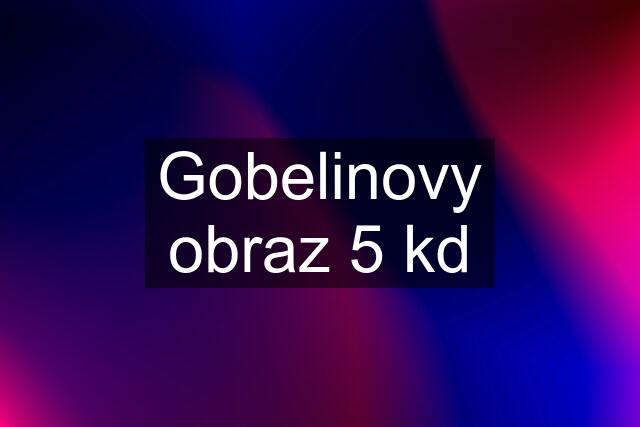 Gobelinovy obraz 5 kd